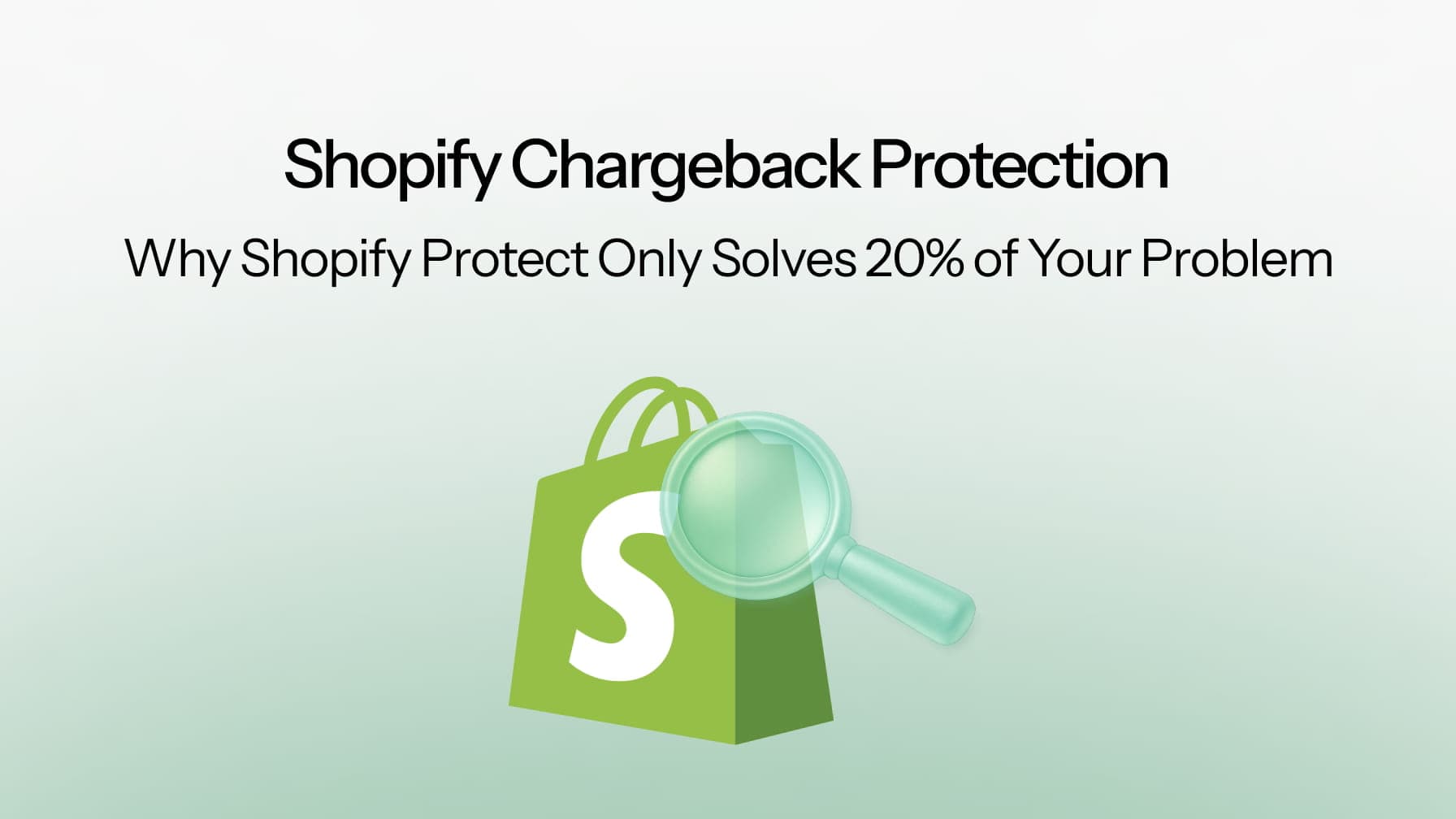 Shopify Chargeback Protection: Why Shopify Protect Only Solves 20% of Your Problem