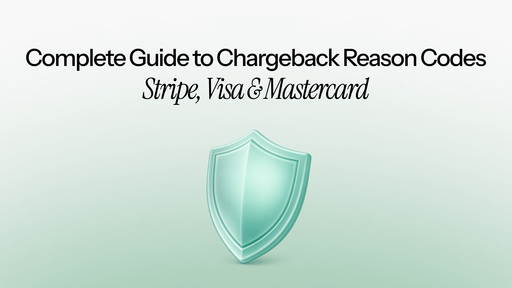 Complete Guide to Chargeback Reason Codes: Stripe, Visa & Mastercard 2026